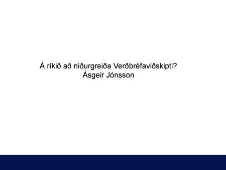 Á ríkið að niðurgreiða Verðbréfaviðskipti? Ásgeir Jónsson