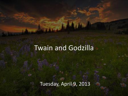 Twain and Godzilla Tuesday, April 9, 2013.