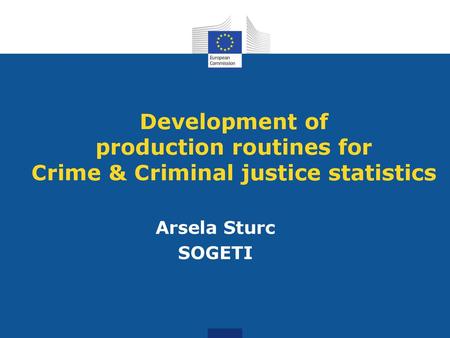 Development of production routines for Crime & Criminal justice statistics Arsela Sturc SOGETI.