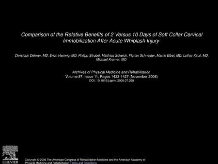 Comparison of the Relative Benefits of 2 Versus 10 Days of Soft Collar Cervical Immobilization After Acute Whiplash Injury  Christoph Dehner, MD, Erich.