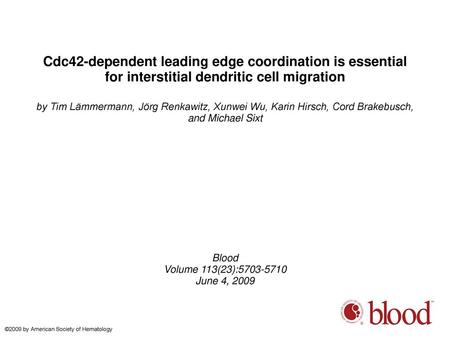 Cdc42-dependent leading edge coordination is essential for interstitial dendritic cell migration by Tim Lämmermann, Jörg Renkawitz, Xunwei Wu, Karin Hirsch,