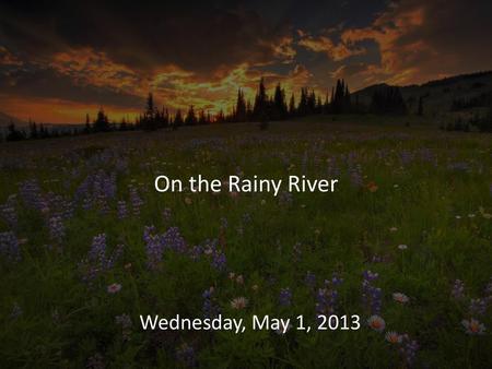 On the Rainy River Wednesday, May 1, 2013.