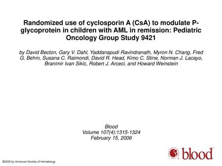 Randomized use of cyclosporin A (CsA) to modulate P-glycoprotein in children with AML in remission: Pediatric Oncology Group Study 9421 by David Becton,