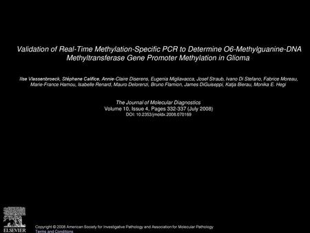 Validation of Real-Time Methylation-Specific PCR to Determine O6-Methylguanine-DNA Methyltransferase Gene Promoter Methylation in Glioma  Ilse Vlassenbroeck,