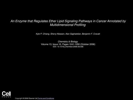 An Enzyme that Regulates Ether Lipid Signaling Pathways in Cancer Annotated by Multidimensional Profiling  Kyle P. Chiang, Sherry Niessen, Alan Saghatelian,