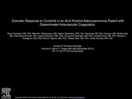 Dramatic Response to Crizotinib in an ALK-Positive Adenocarcinoma Patient with Disseminated Intravascular Coagulation  Gouji Toyokawa, MD, PhD, Mitsuhiro.