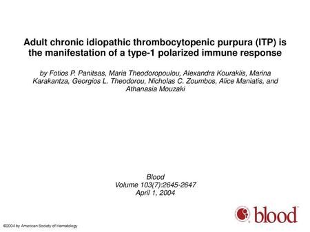 Adult chronic idiopathic thrombocytopenic purpura (ITP) is the manifestation of a type-1 polarized immune response by Fotios P. Panitsas, Maria Theodoropoulou,