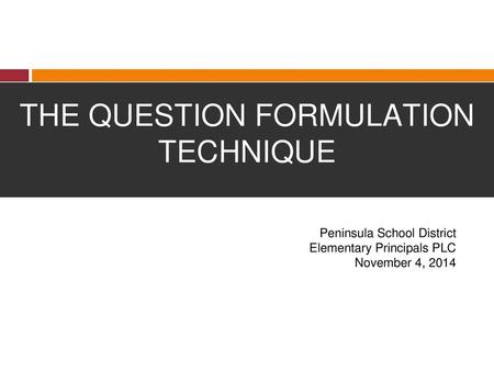 THE QUESTION FORMULATION TECHNIQUE