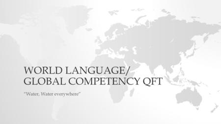 WORLD LANGUAGE/ GLOBAL COMPETENCY QFT