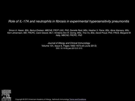 Role of IL-17A and neutrophils in fibrosis in experimental hypersensitivity pneumonitis  Simon A. Hasan, BSc, Bertus Eksteen, MBChB, FRCP (UK), PhD, Danielle.