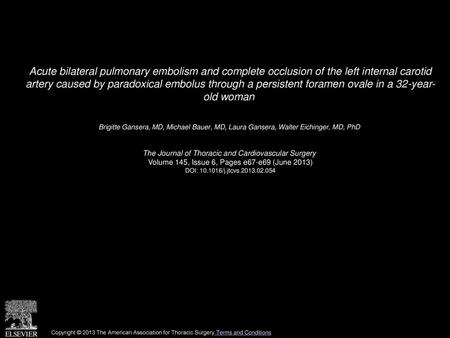 Acute bilateral pulmonary embolism and complete occlusion of the left internal carotid artery caused by paradoxical embolus through a persistent foramen.