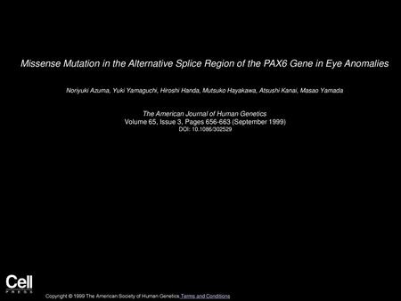 Missense Mutation in the Alternative Splice Region of the PAX6 Gene in Eye Anomalies  Noriyuki Azuma, Yuki Yamaguchi, Hiroshi Handa, Mutsuko Hayakawa,