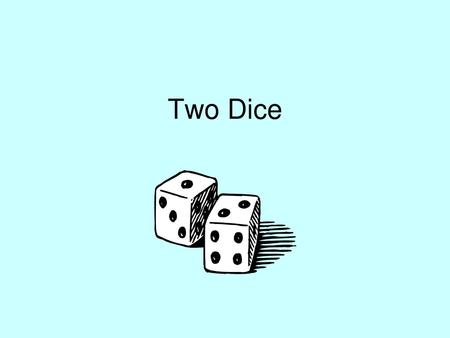 Two Dice.