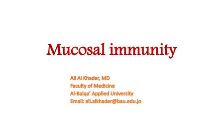 Mucosal immunity Ali Al Khader, MD Faculty of Medicine