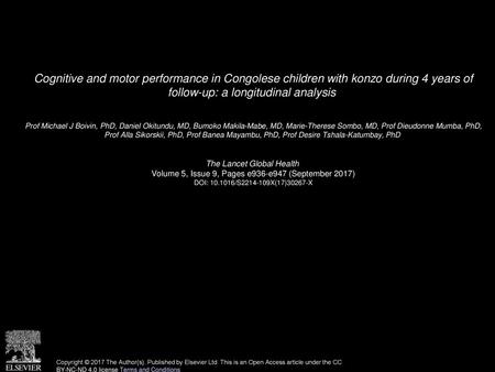 Cognitive and motor performance in Congolese children with konzo during 4 years of follow-up: a longitudinal analysis  Prof Michael J Boivin, PhD, Daniel.