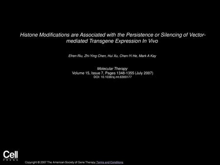 Histone Modifications are Associated with the Persistence or Silencing of Vector- mediated Transgene Expression In Vivo  Efren Riu, Zhi-Ying Chen, Hui.