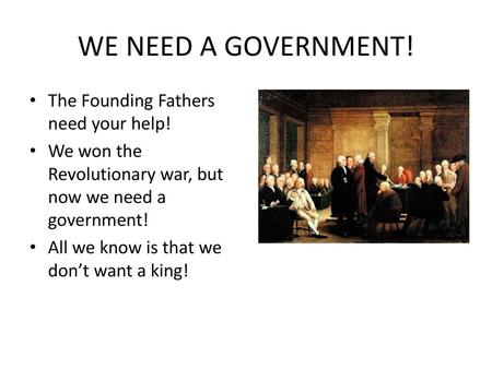 WE NEED A GOVERNMENT! The Founding Fathers need your help!