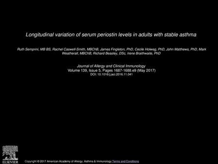 Longitudinal variation of serum periostin levels in adults with stable asthma  Ruth Semprini, MB BS, Rachel Caswell-Smith, MBChB, James Fingleton, PhD,