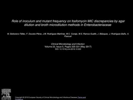 Role of inoculum and mutant frequency on fosfomycin MIC discrepancies by agar dilution and broth microdilution methods in Enterobacteriaceae  M. Ballestero-Téllez,