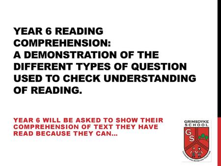 Year 6 Reading Comprehension: A demonstration of the different types of question used to check understanding of reading. Year 6 will be asked to show.