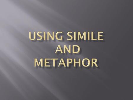 Using Simile and metaphor