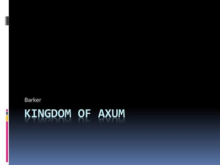 Barker Kingdom of Axum.