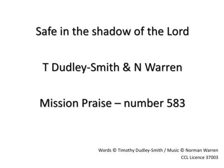 Safe in the shadow of the Lord T Dudley-Smith & N Warren