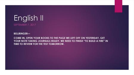 English II September 7, 2017 Bellringer—