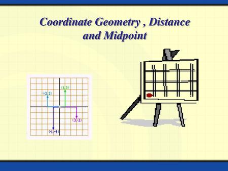 Coordinate Geometry , Distance and Midpoint