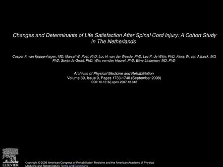 Changes and Determinants of Life Satisfaction After Spinal Cord Injury: A Cohort Study in The Netherlands  Casper F. van Koppenhagen, MD, Marcel W. Post,