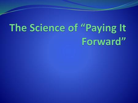 The Science of “Paying It Forward”