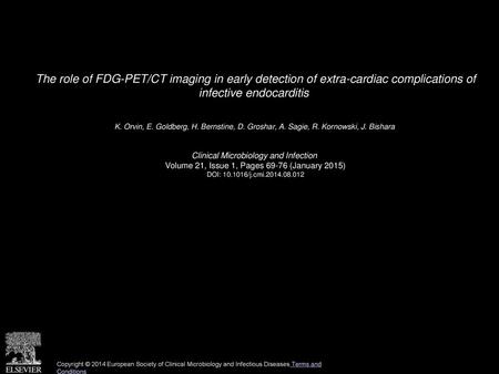 The role of FDG-PET/CT imaging in early detection of extra-cardiac complications of infective endocarditis  K. Orvin, E. Goldberg, H. Bernstine, D. Groshar,