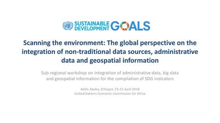 Scanning the environment: The global perspective on the integration of non-traditional data sources, administrative data and geospatial information Sub-regional.