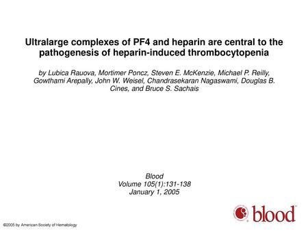 Ultralarge complexes of PF4 and heparin are central to the pathogenesis of heparin-induced thrombocytopenia by Lubica Rauova, Mortimer Poncz, Steven E.