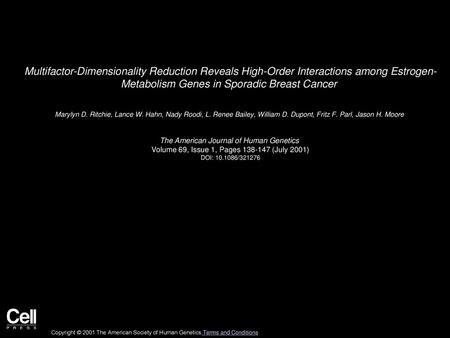 Multifactor-Dimensionality Reduction Reveals High-Order Interactions among Estrogen- Metabolism Genes in Sporadic Breast Cancer  Marylyn D. Ritchie, Lance.