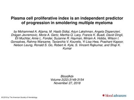 Plasma cell proliferative index is an independent predictor of progression in smoldering multiple myeloma by Mohammed A. Aljama, M. Hasib Sidiqi, Arjun.