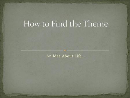 How to Find the Theme An Idea About Life….