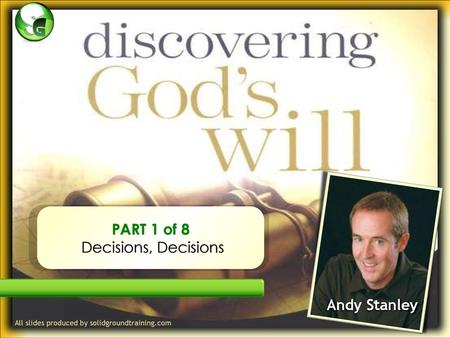 PART 1 of 8 Decisions, Decisions Andy Stanley