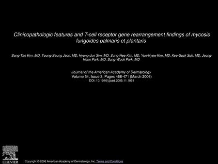 Clinicopathologic features and T-cell receptor gene rearrangement findings of mycosis fungoides palmaris et plantaris  Sang-Tae Kim, MD, Young-Seung Jeon,