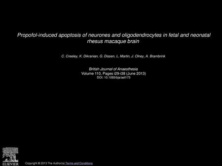 Propofol-induced apoptosis of neurones and oligodendrocytes in fetal and neonatal rhesus macaque brain  C. Creeley, K. Dikranian, G. Dissen, L. Martin,