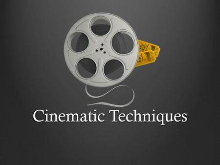 Cinematic Techniques.