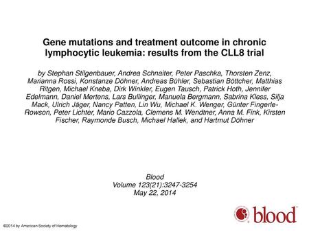 Gene mutations and treatment outcome in chronic lymphocytic leukemia: results from the CLL8 trial by Stephan Stilgenbauer, Andrea Schnaiter, Peter Paschka,