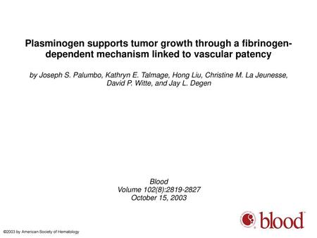 Plasminogen supports tumor growth through a fibrinogen-dependent mechanism linked to vascular patency by Joseph S. Palumbo, Kathryn E. Talmage, Hong Liu,