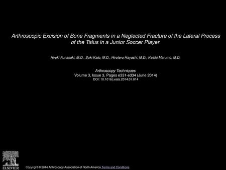 Arthroscopic Excision of Bone Fragments in a Neglected Fracture of the Lateral Process of the Talus in a Junior Soccer Player  Hiroki Funasaki, M.D.,