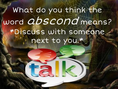 What do you think the word abscond means