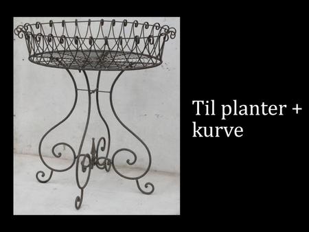 Til planter + kurve.