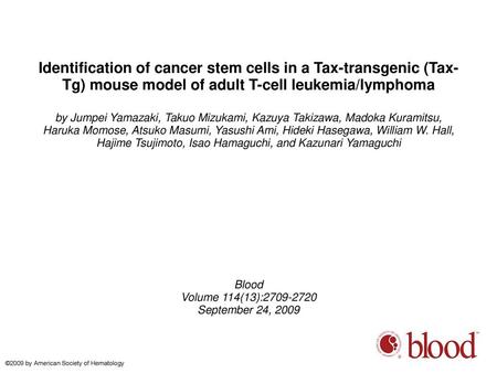 Identification of cancer stem cells in a Tax-transgenic (Tax-Tg) mouse model of adult T-cell leukemia/lymphoma by Jumpei Yamazaki, Takuo Mizukami, Kazuya.