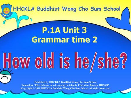 P.1A Unit 3 Grammar time 2 How old is he/she?