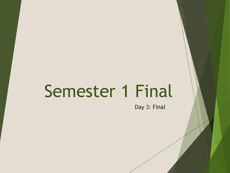 Semester 1 Final Day 3: Final.