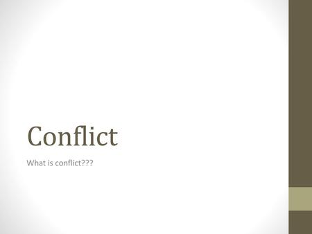 Conflict What is conflict???.